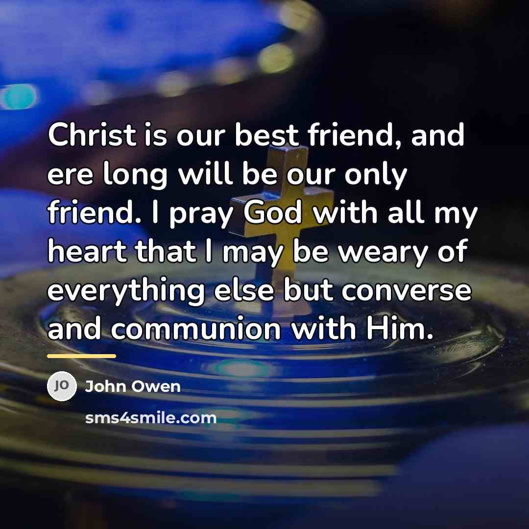 “Christ is our best friend, and ere long will be…” quote by John Owen