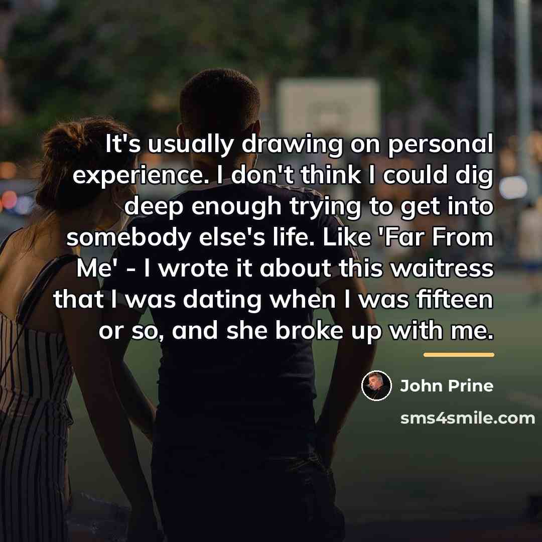 “It's usually drawing on personal experience. I don't think I…” quote by John Prine