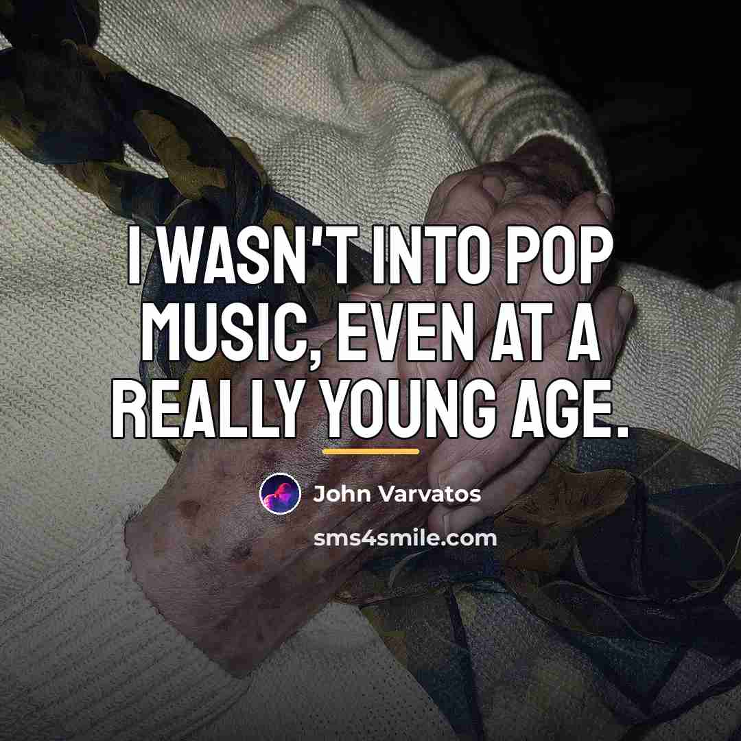 “I wasn't into pop music, even at a really young…” quote by John Varvatos