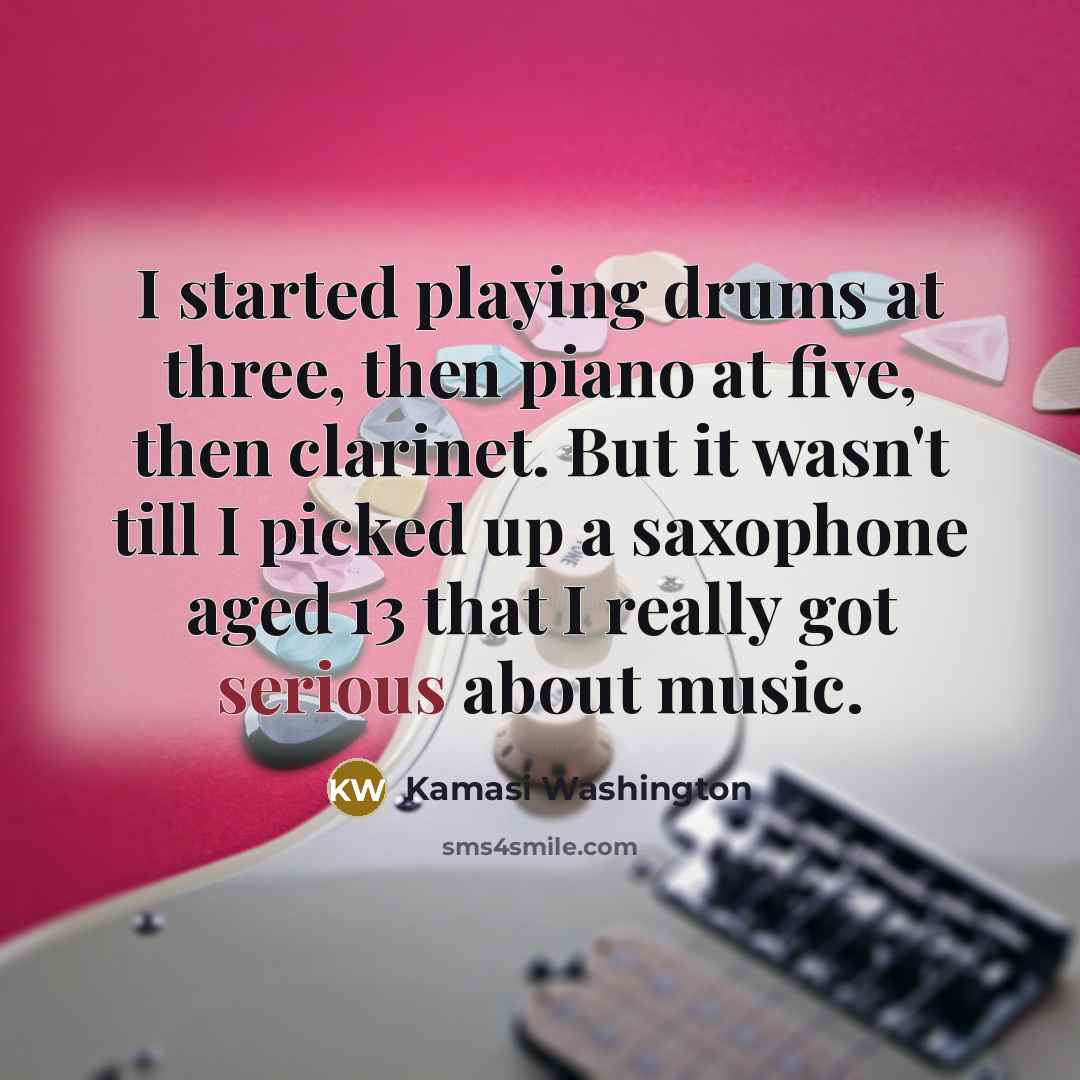 “I started playing drums at three, then piano at five,…” quote by Kamasi Washington