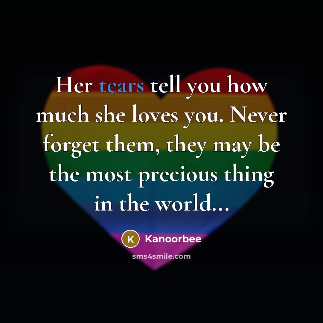 “Her tears tell you how much she loves you. Never…” quote by Kanoorbee