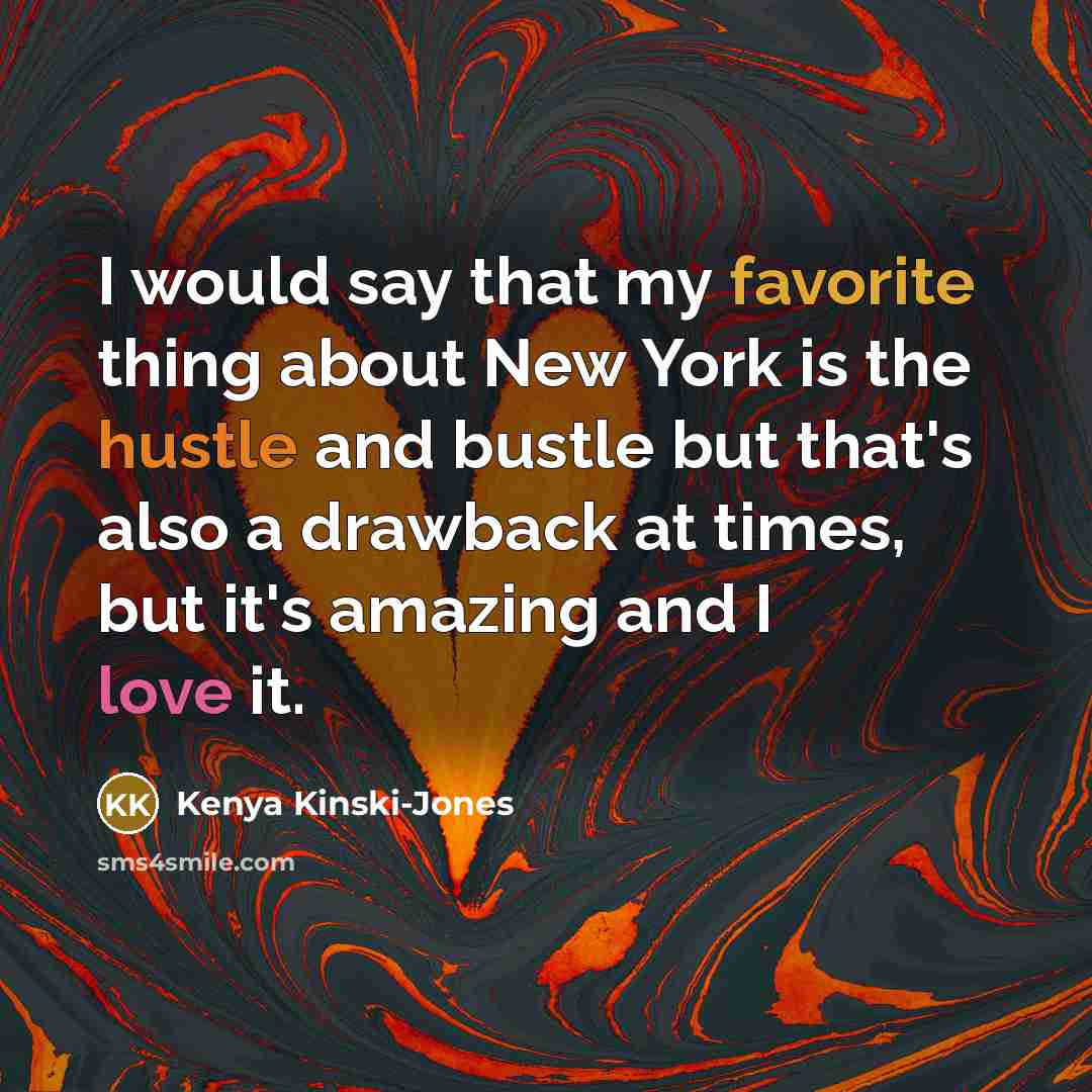 “I would say that my favorite thing about New York…” quote by Kenya Kinski-Jones