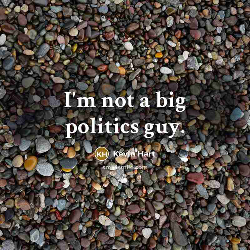 “I'm not a big politics guy.…” quote by Kevin Hart