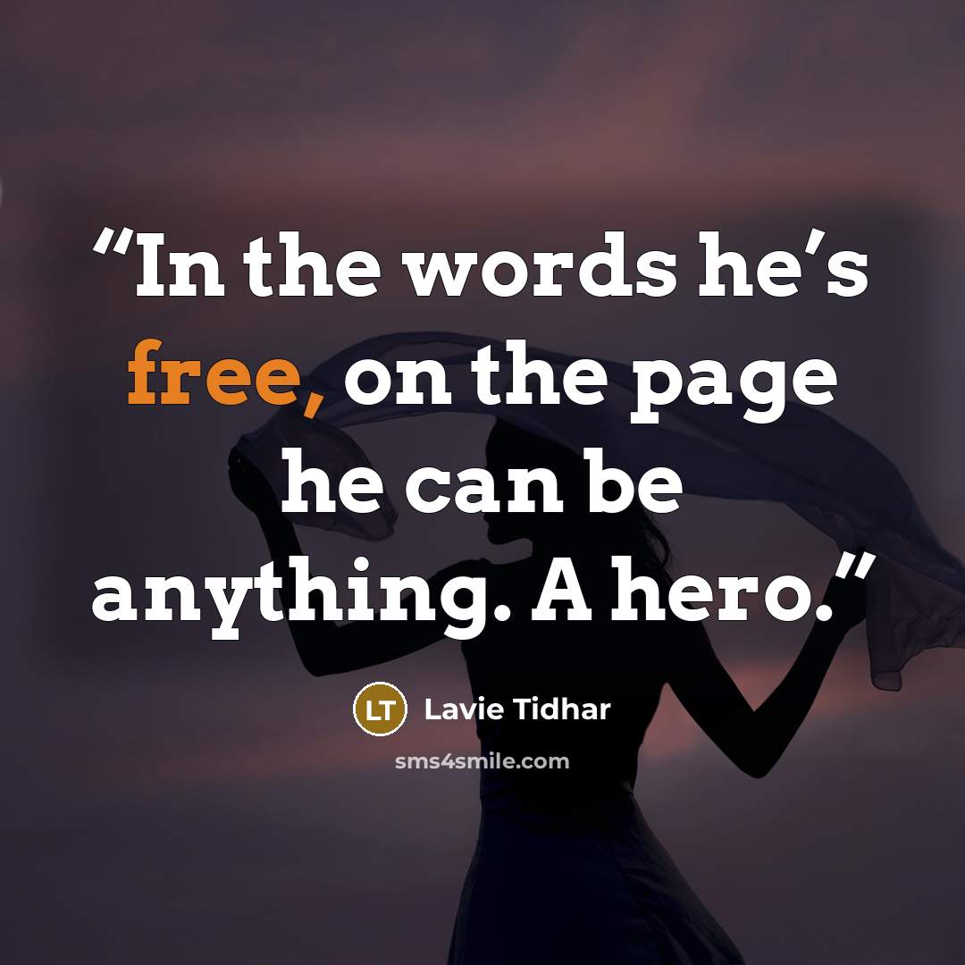 “In the words he’s free, on the page he can be anything. A hero.” quote by Lavie Tidhar