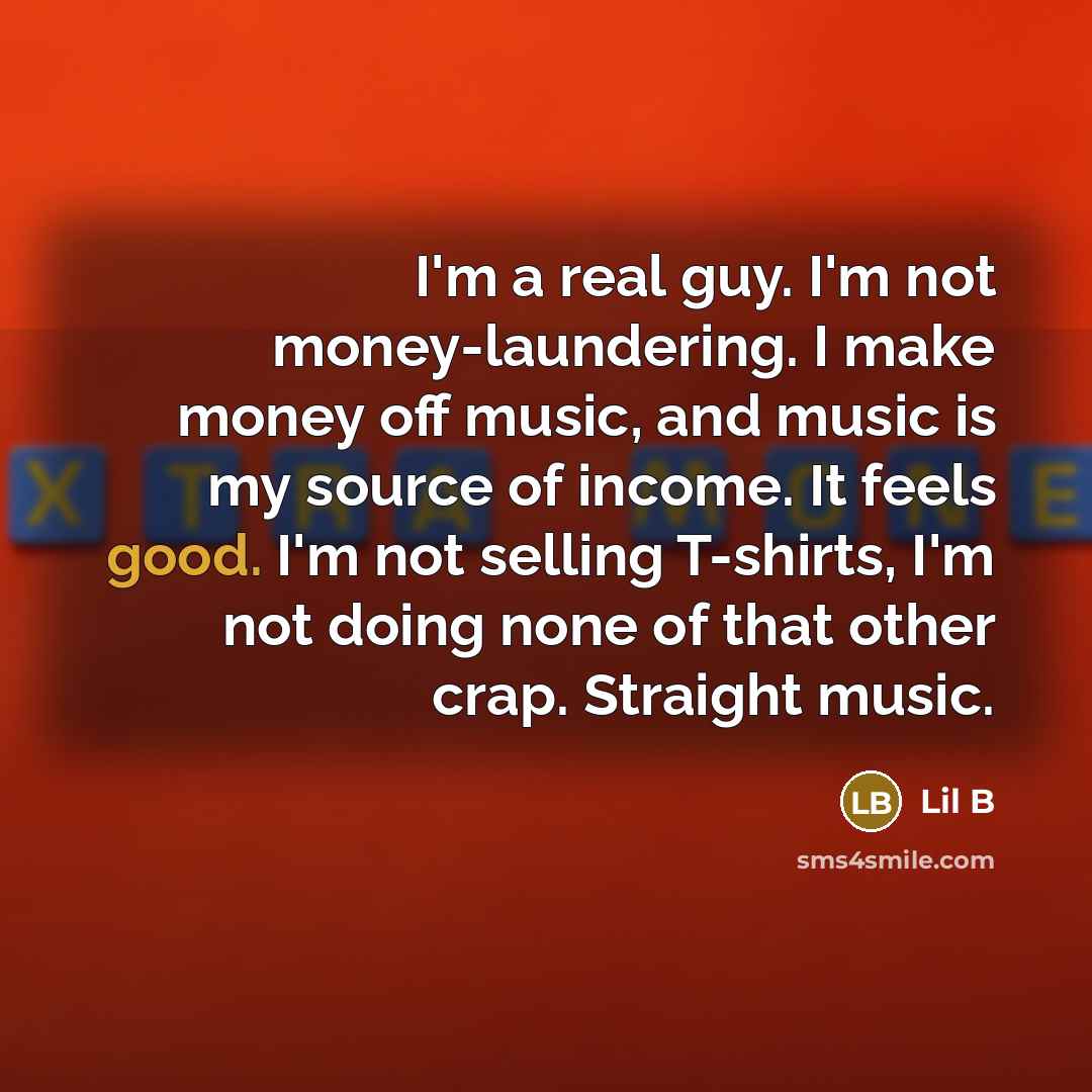 “I'm a real guy. I'm not money-laundering. I make money…” quote by Lil B