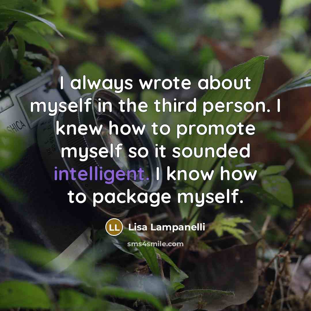 “I always wrote about myself in the third person. I…” quote by Lisa Lampanelli
