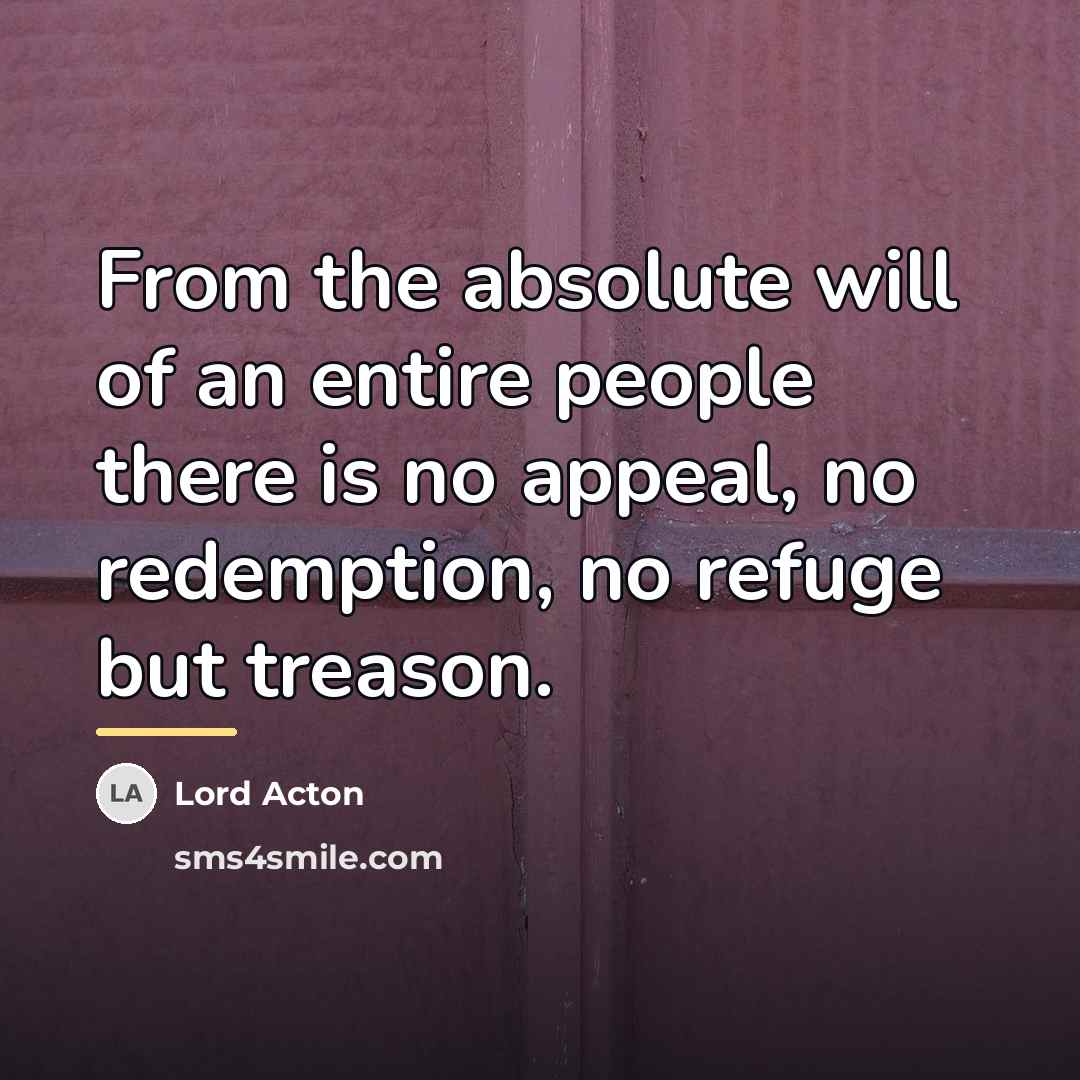 “From the absolute will of an entire people there is…” quote by Lord Acton