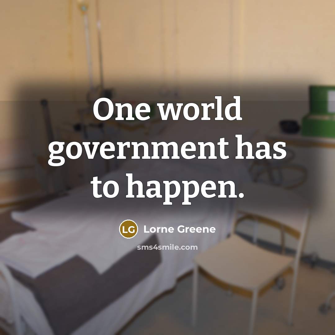 “One world government has to happen.…” quote by Lorne Greene