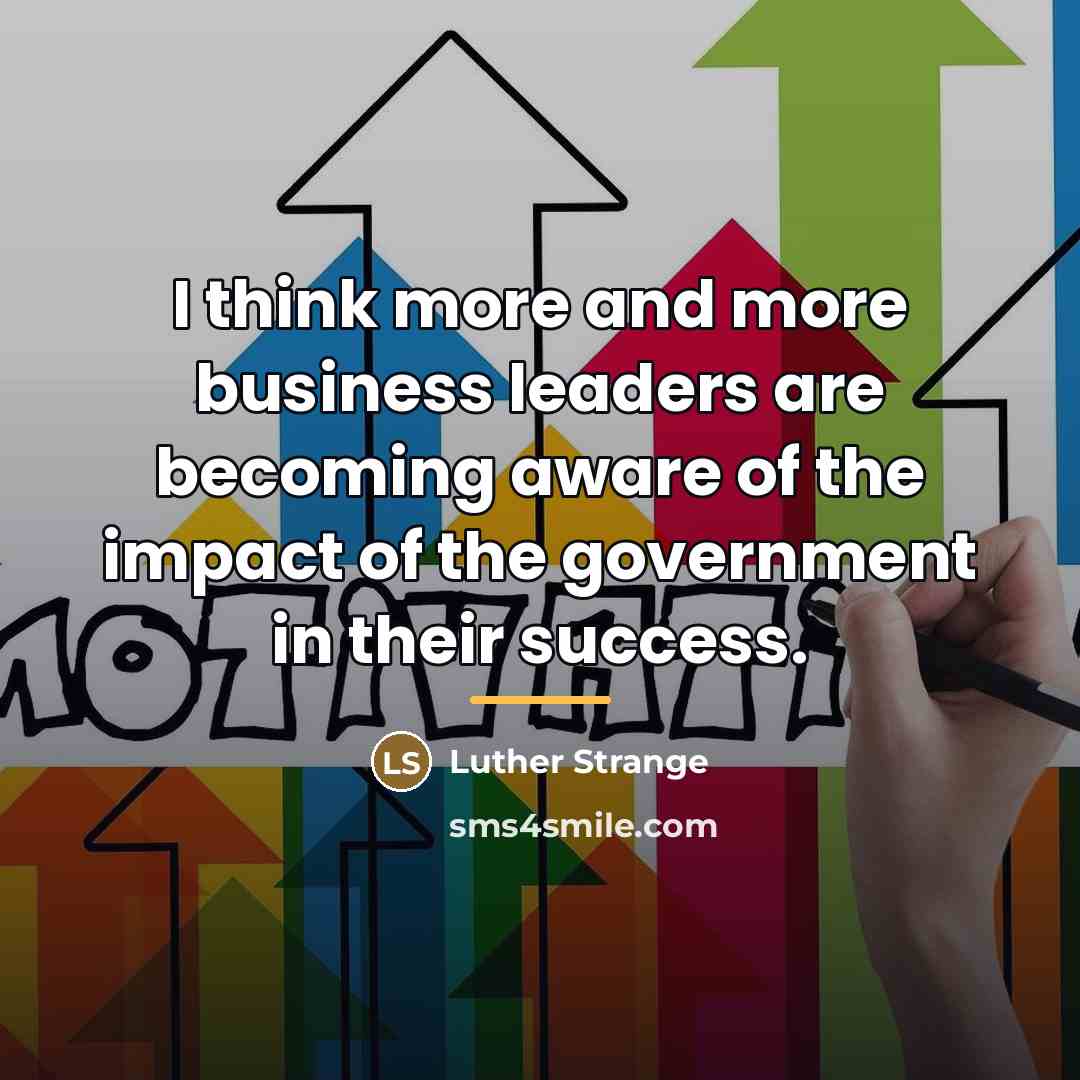 “I think more and more business leaders are becoming aware…” quote by Luther Strange