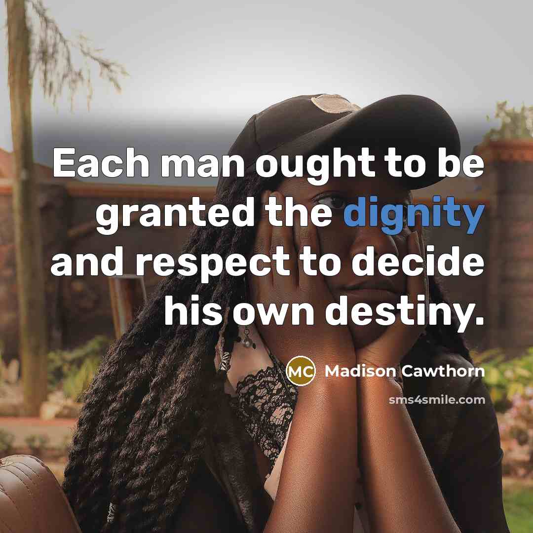 “Each man ought to be granted the dignity and respect…” quote by Madison Cawthorn