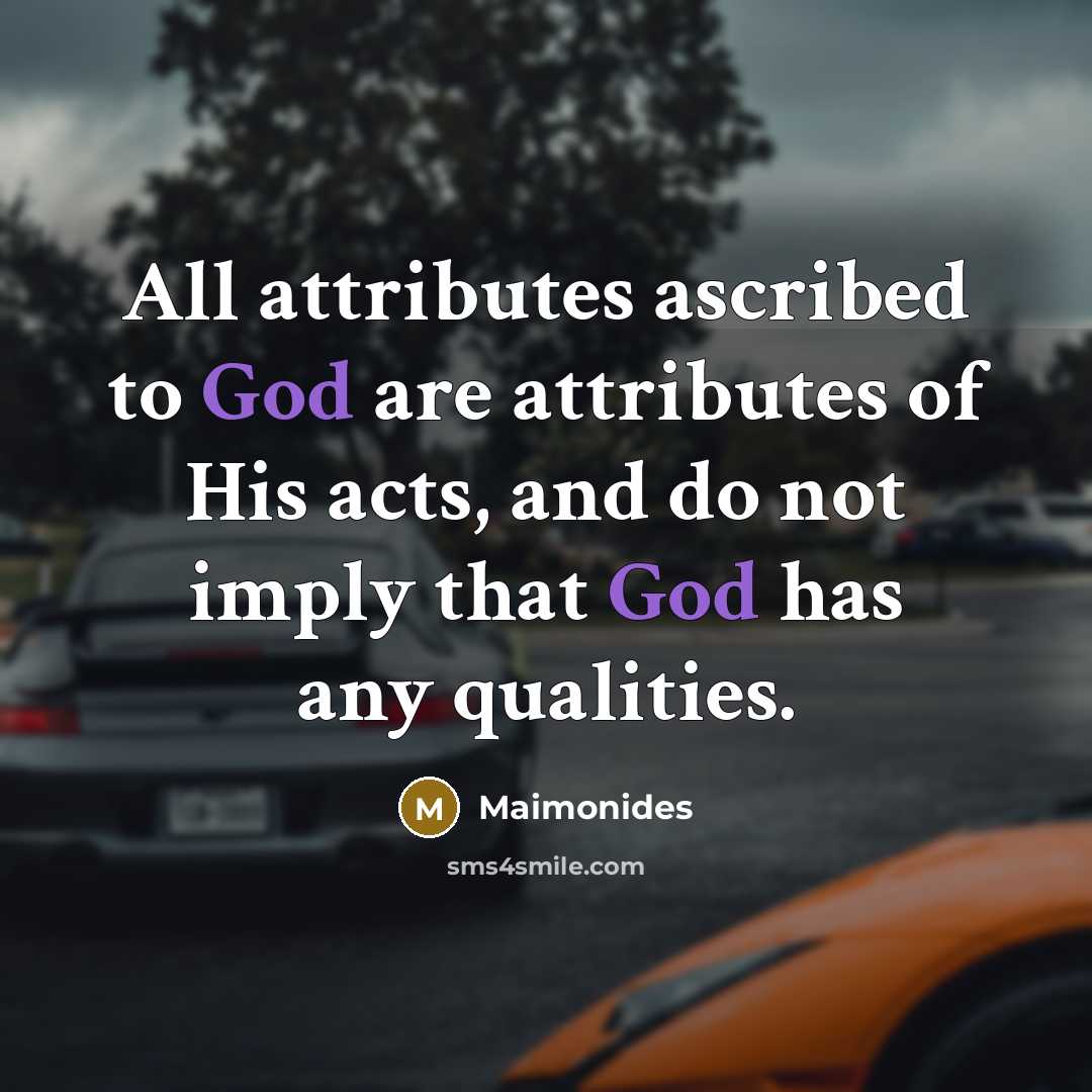 “All attributes ascribed to God are attributes of His acts,…” quote by Maimonides