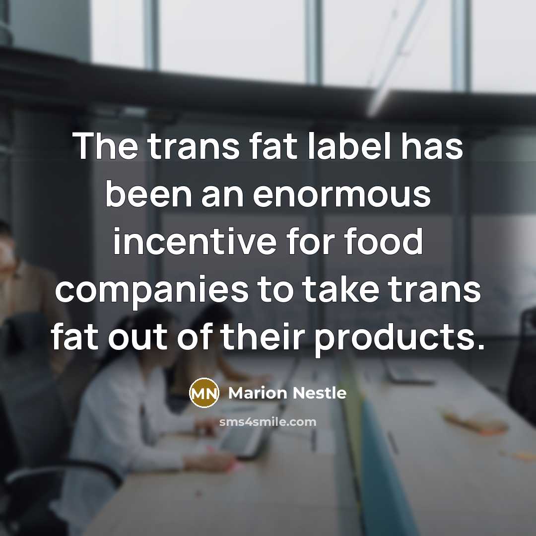 “The trans fat label has been an enormous incentive for…” quote by Marion Nestle
