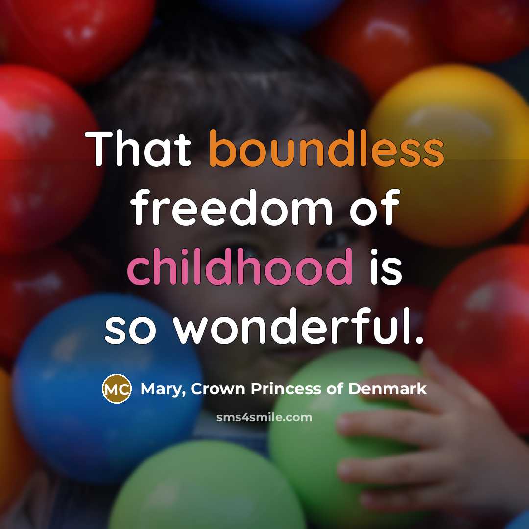 “That boundless freedom of childhood is so wonderful.…” quote by Mary, Crown Princess of Denmark