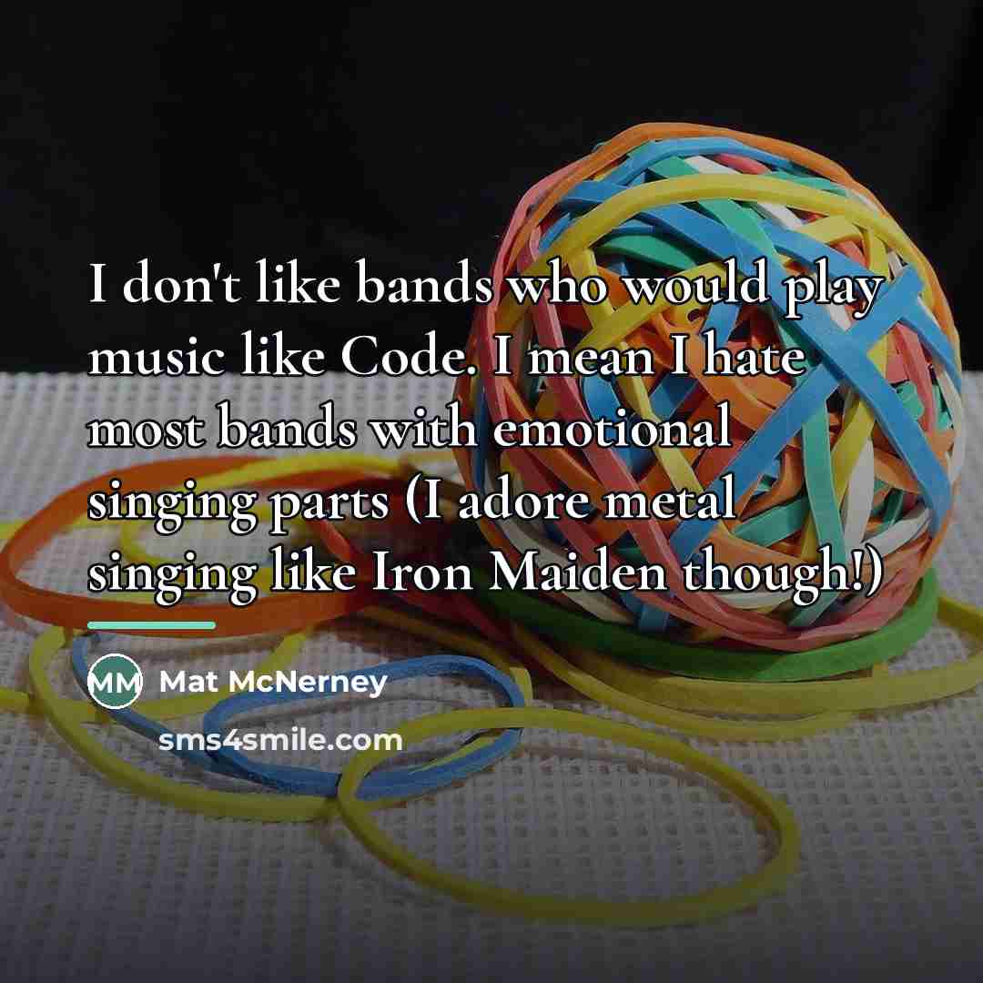 “I don't like bands who would play music like Code.…” quote by Mat McNerney