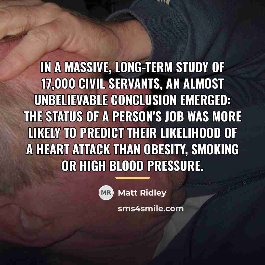“In a massive, long-term study of 17,000 civil servants, an…” quote by Matt Ridley