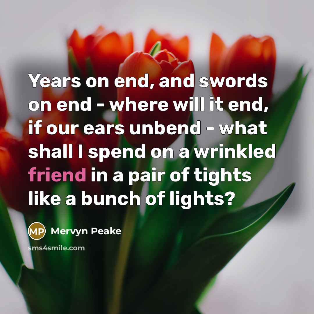 “Years on end, and swords on end - where will…” quote by Mervyn Peake