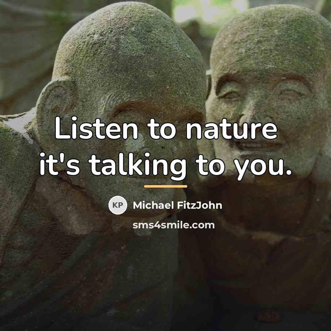 “Listen to nature it's talking to you.…” quote by Michael FitzJohn