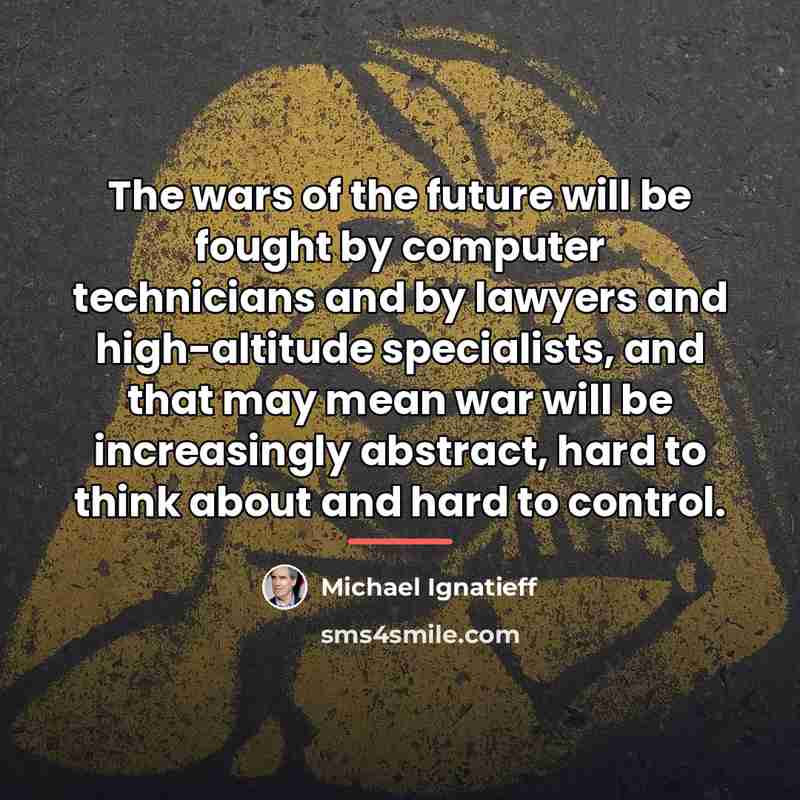 “The wars of the future will be fought by computer…” quote by Michael Ignatieff