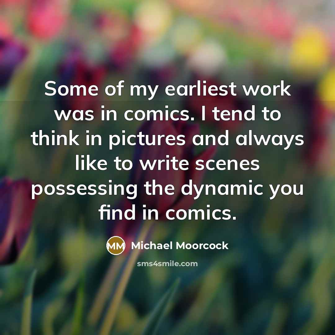 “Some of my earliest work was in comics. I tend…” quote by Michael Moorcock