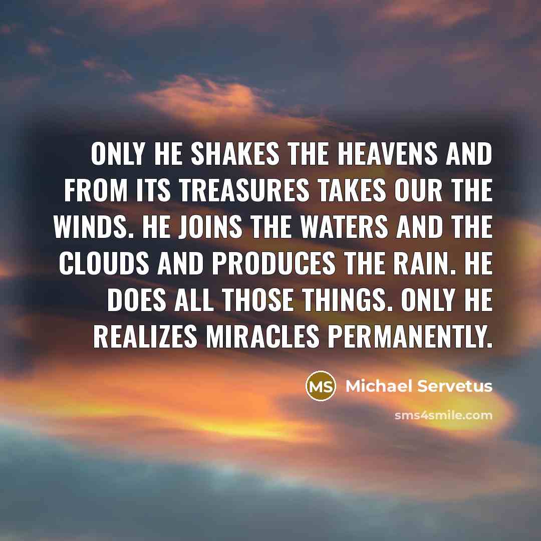 “Only he shakes the heavens and from its treasures takes…” quote by Michael Servetus