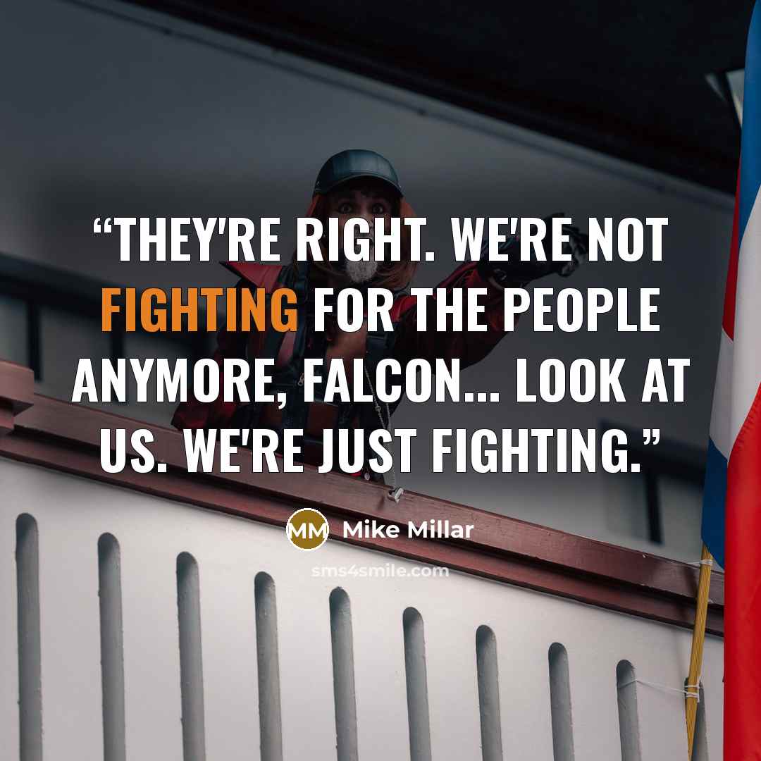 “They're right. We're not fighting for the people anymore, Falcon... Look at us. We're just fighting.” quote by Mike Millar
