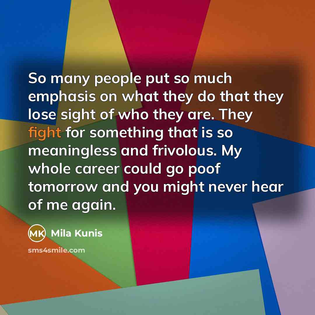 “So many people put so much emphasis on what they…” quote by Mila Kunis