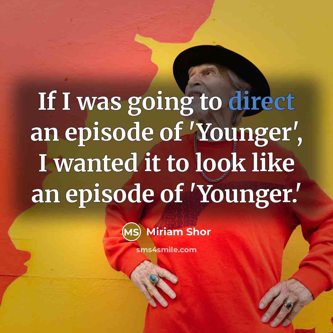 “If I was going to direct an episode of 'Younger',…” quote by Miriam Shor