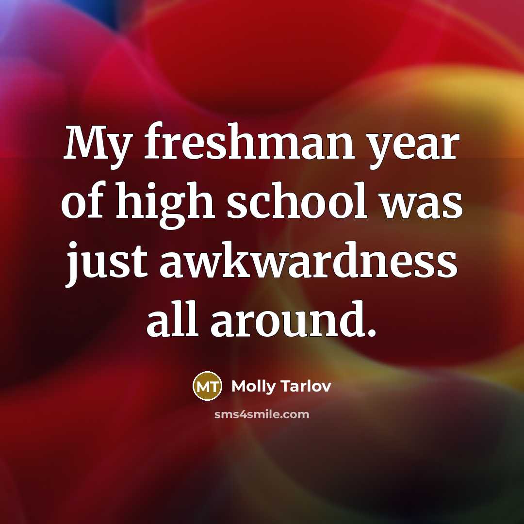 “My freshman year of high school was just awkwardness all…” quote by Molly Tarlov