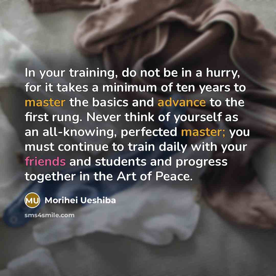 “In your training, do not be in a hurry, for…” quote by Morihei Ueshiba