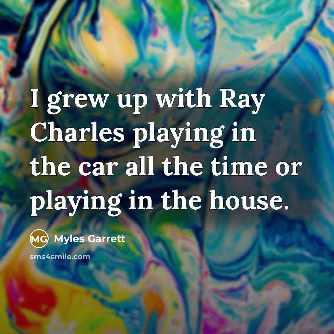 “I grew up with Ray Charles playing in the car…” quote by Myles Garrett