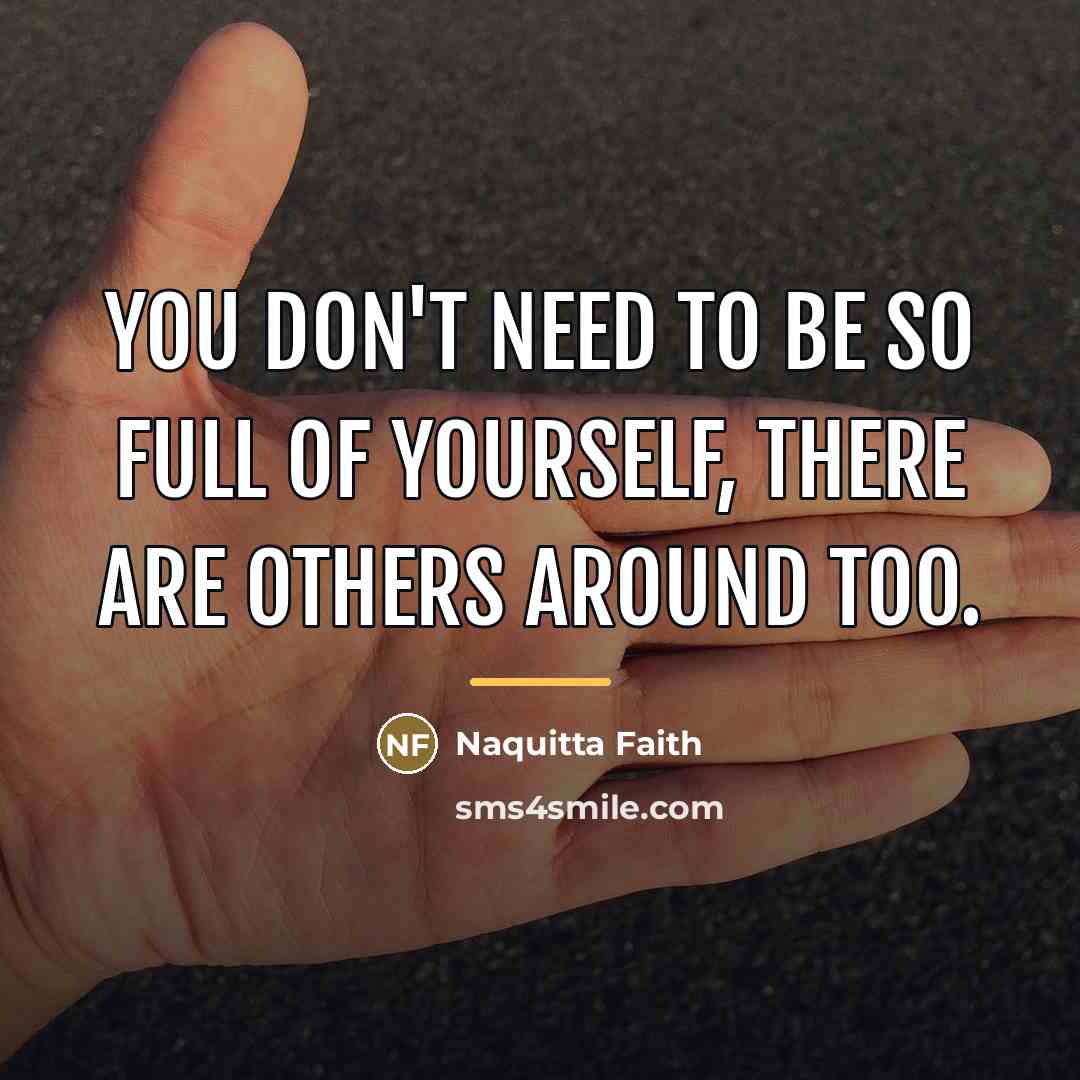 “You don't need to be so full of yourself, there…” quote by Naquitta Faith