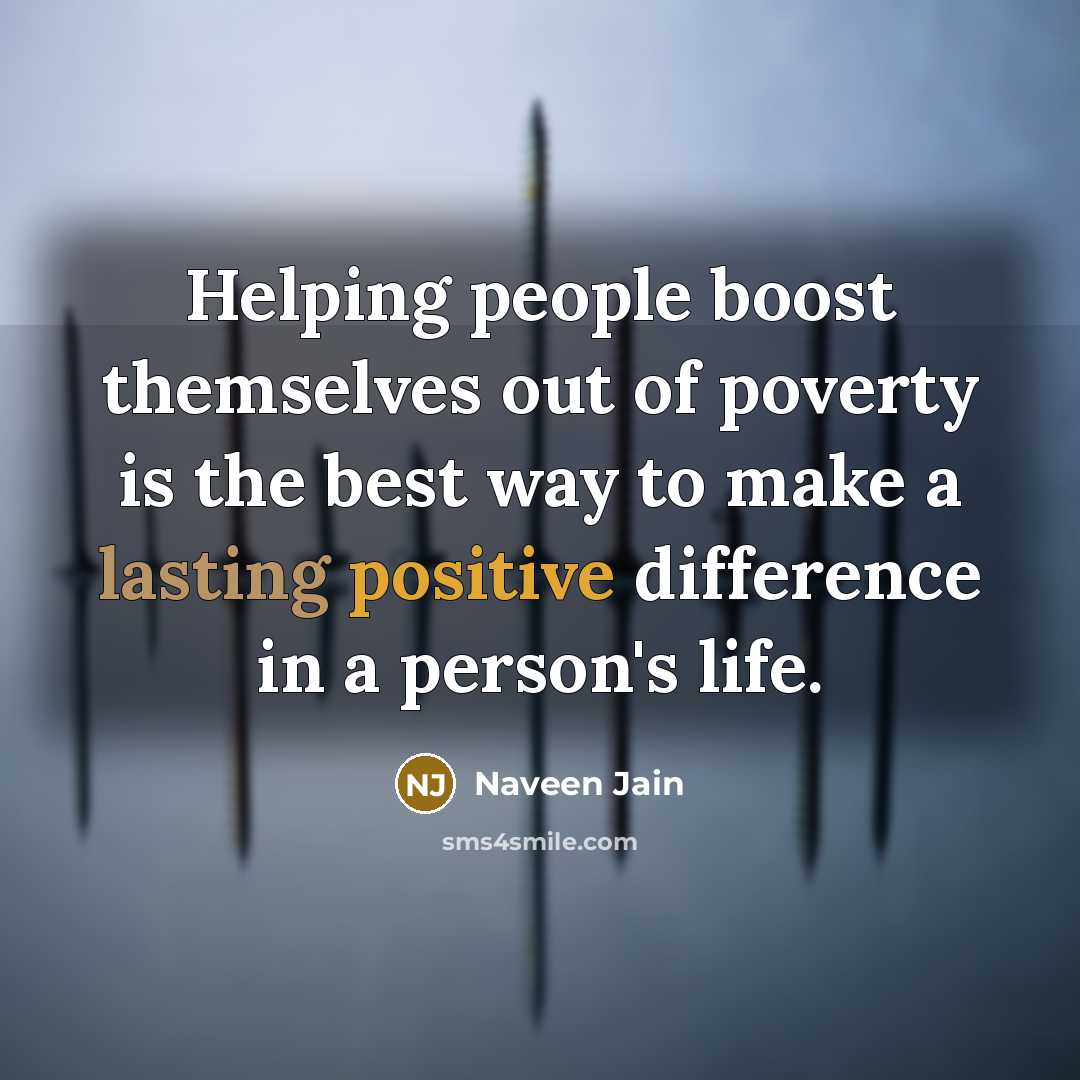 “Helping people boost themselves out of poverty is the best…” quote by Naveen Jain