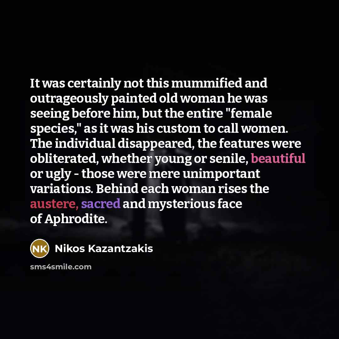 “It was certainly not this mummified and outrageously painted old…” quote by Nikos Kazantzakis