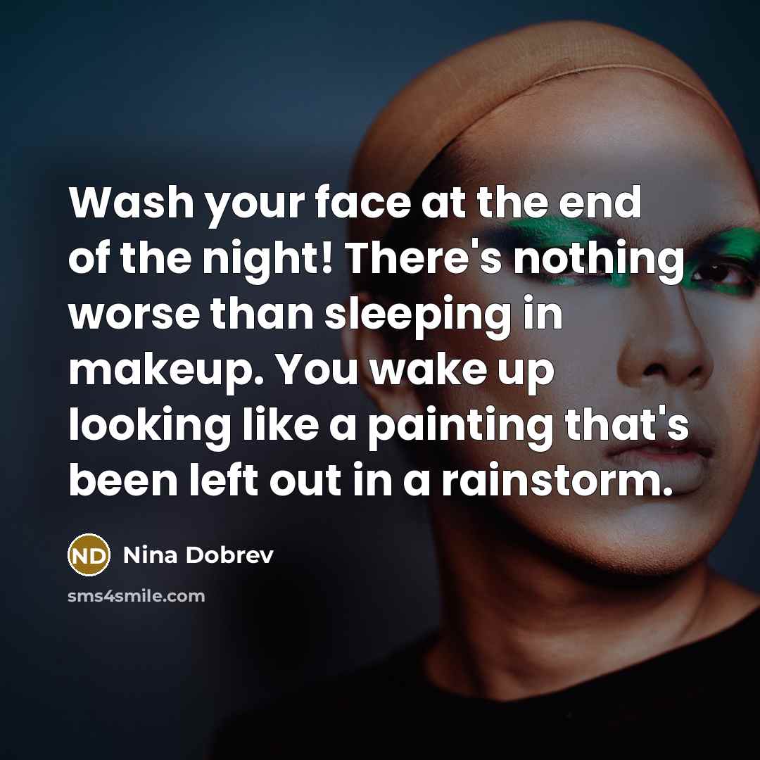 “Wash your face at the end of the night! There's…” quote by Nina Dobrev