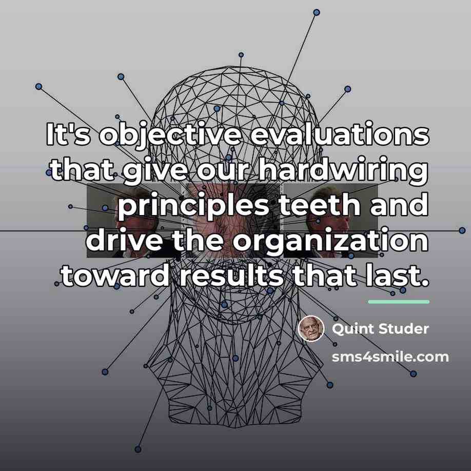 “It's objective evaluations that give our hardwiring principles teeth and…” quote by Quint Studer