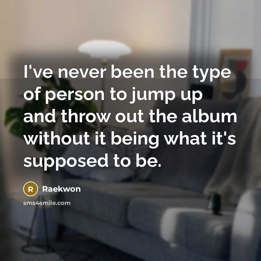 “I've never been the type of person to jump up…” quote by Raekwon