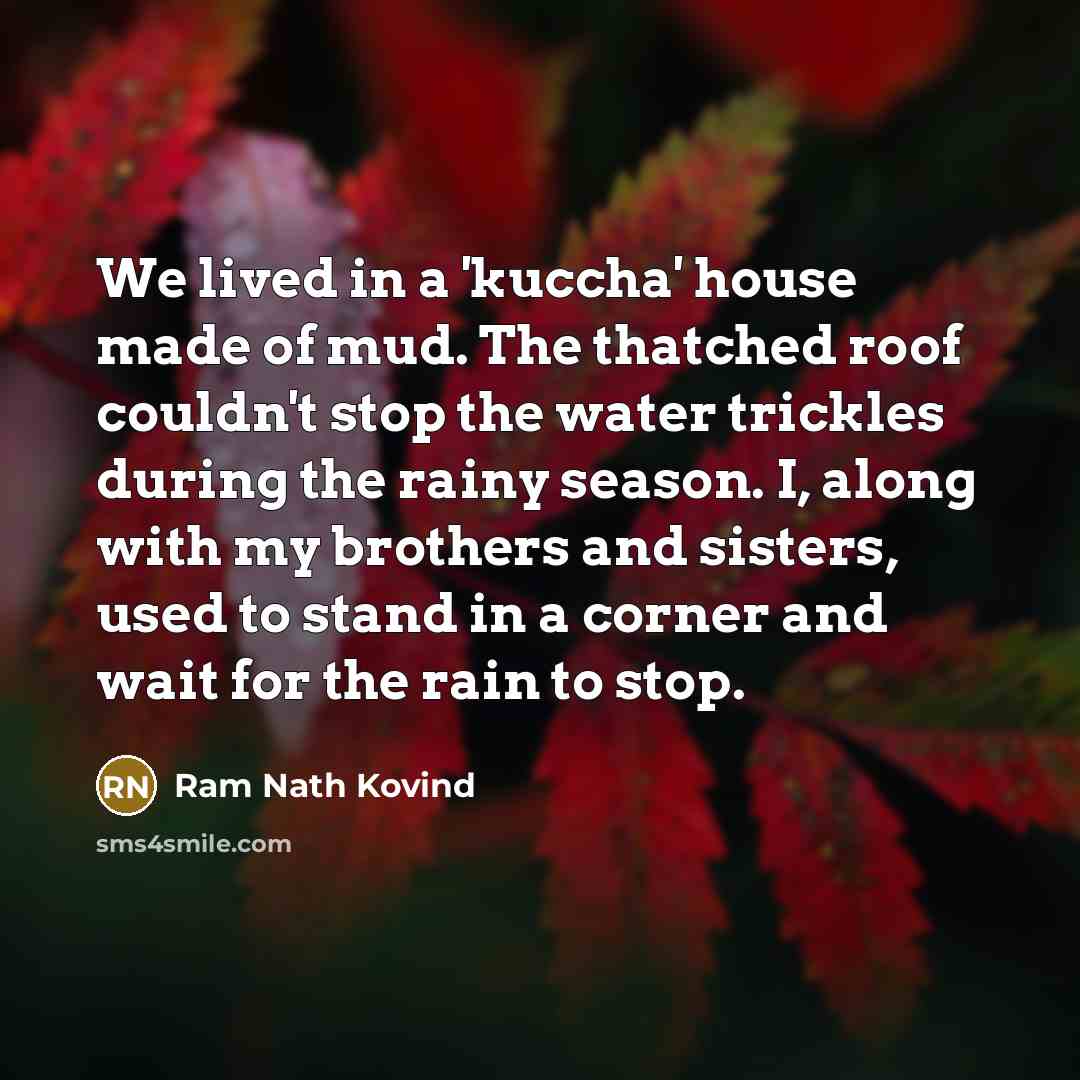 “We lived in a 'kuccha' house made of mud. The…” quote by Ram Nath Kovind