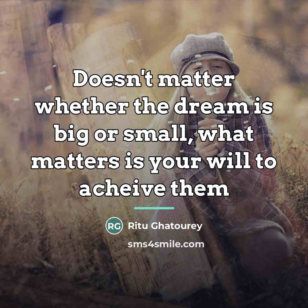 “Doesn't matter whether the dream is big or small, what…” quote by Ritu Ghatourey