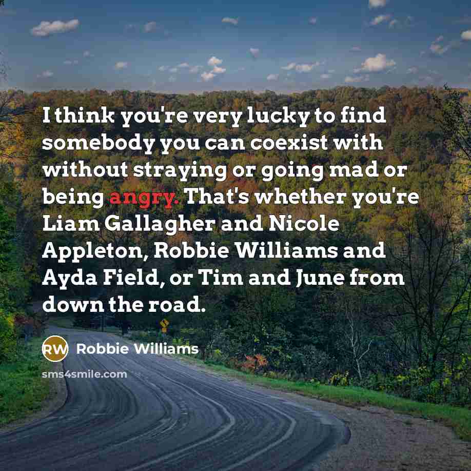 “I think you're very lucky to find somebody you can…” quote by Robbie Williams