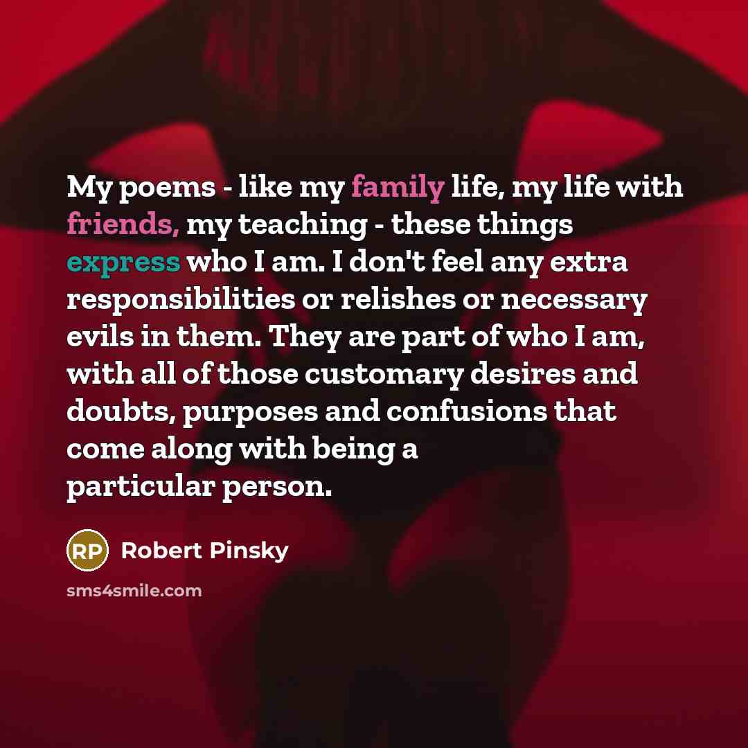 “My poems - like my family life, my life with…” quote by Robert Pinsky