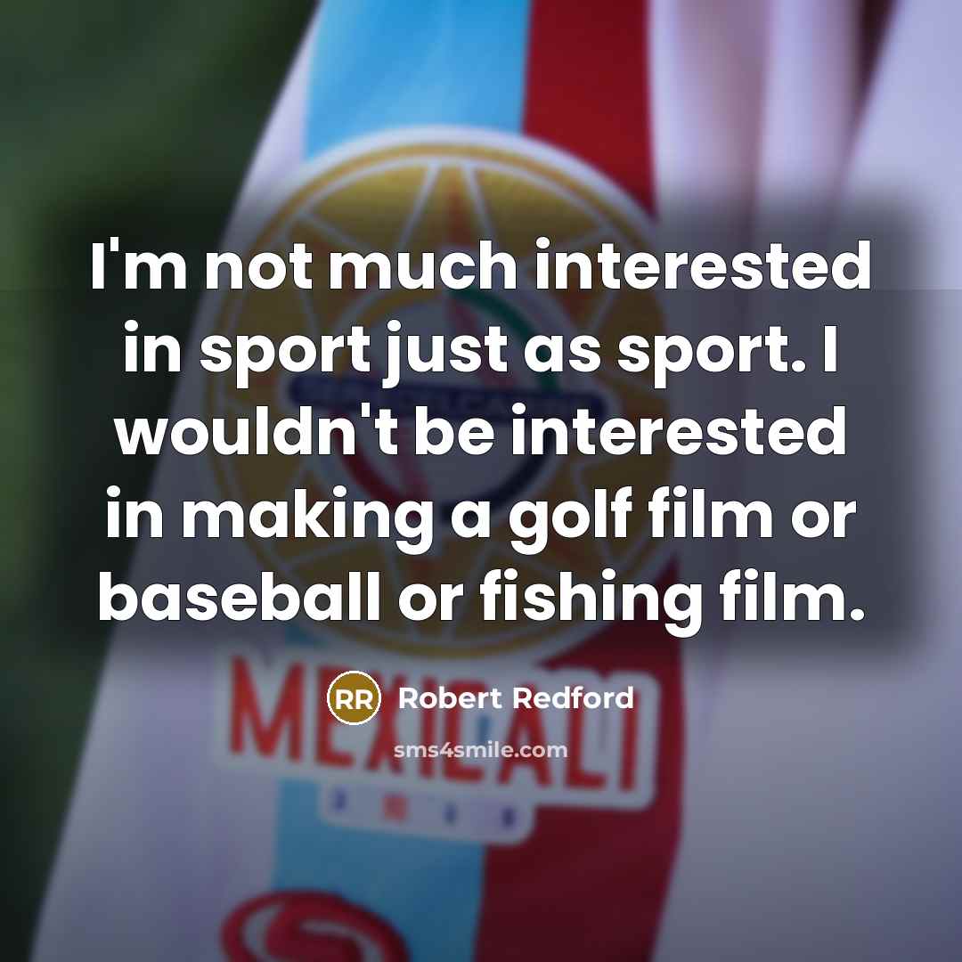 “I'm not much interested in sport just as sport. I…” quote by Robert Redford