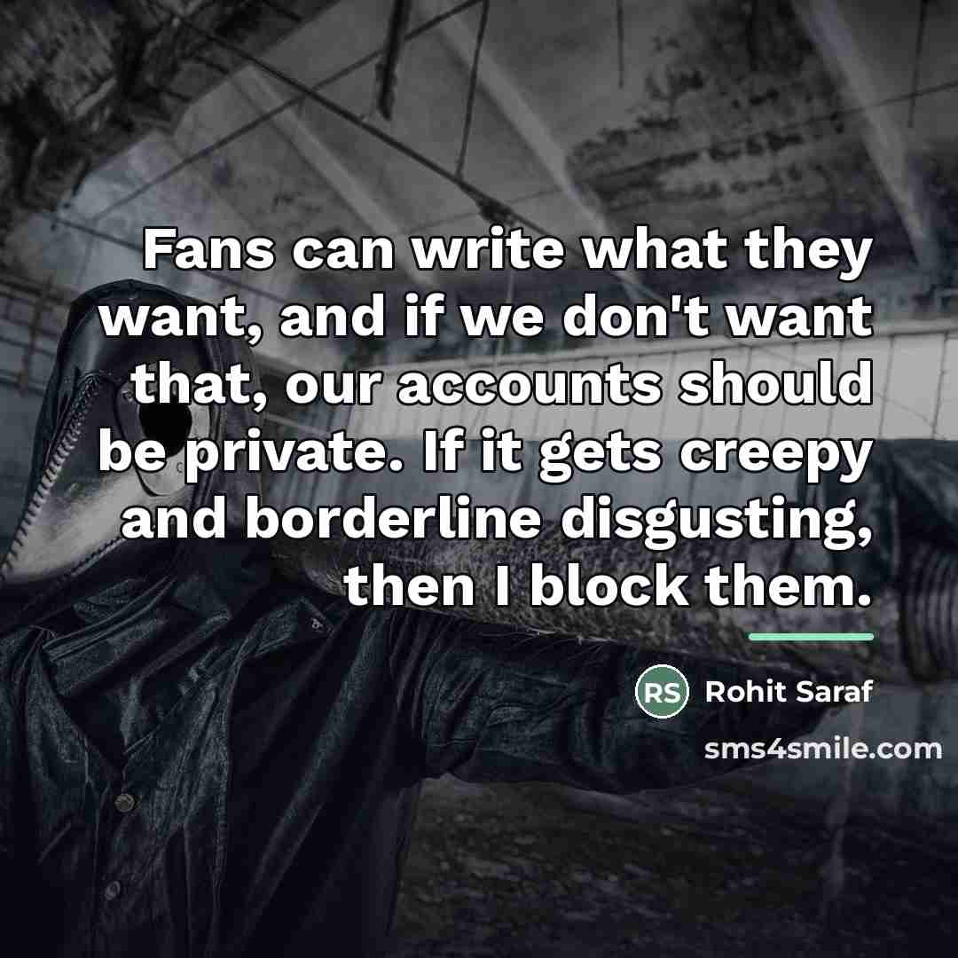 “Fans can write what they want, and if we don't…” quote by Rohit Saraf