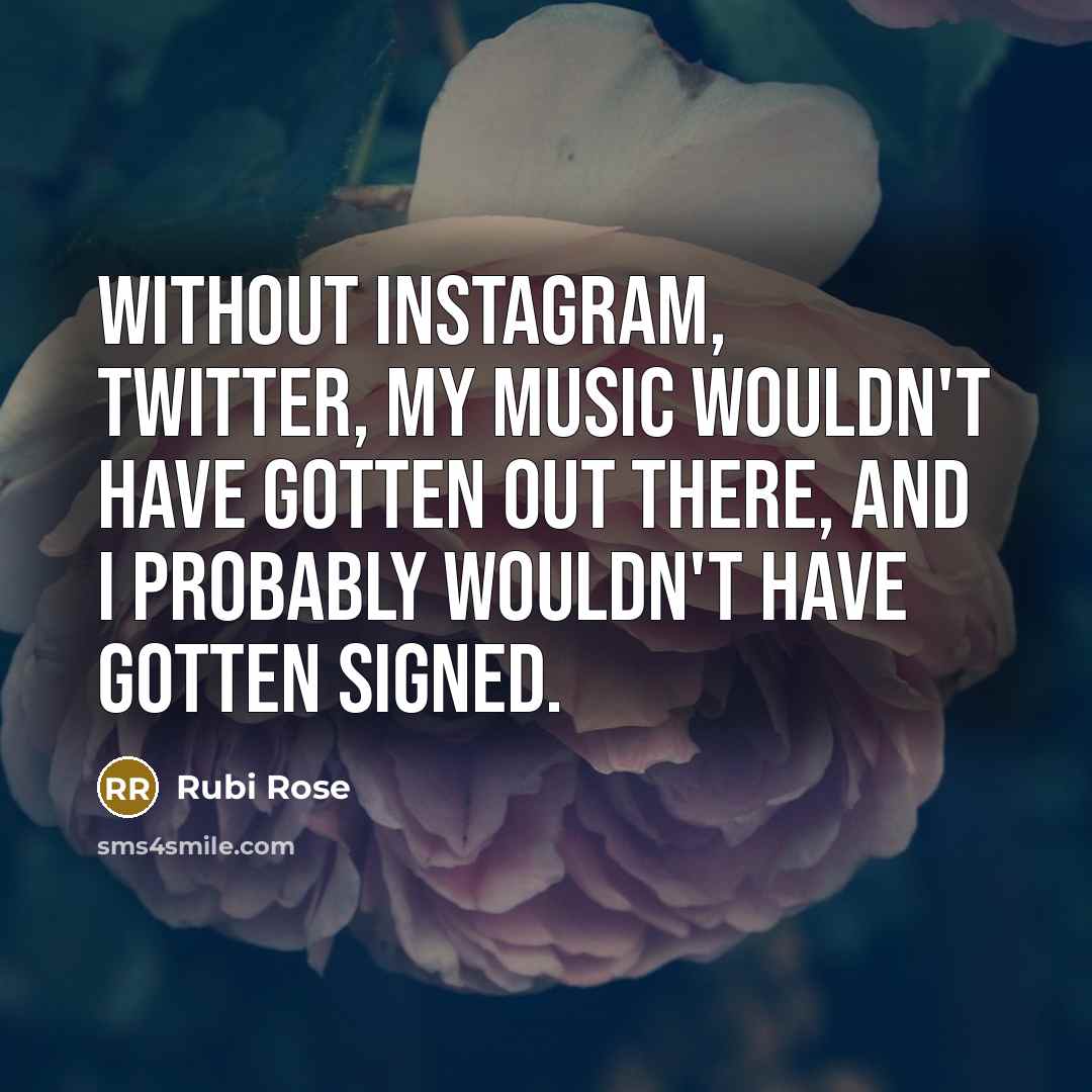 “Without Instagram, Twitter, my music wouldn't have gotten out there,…” quote by Rubi Rose