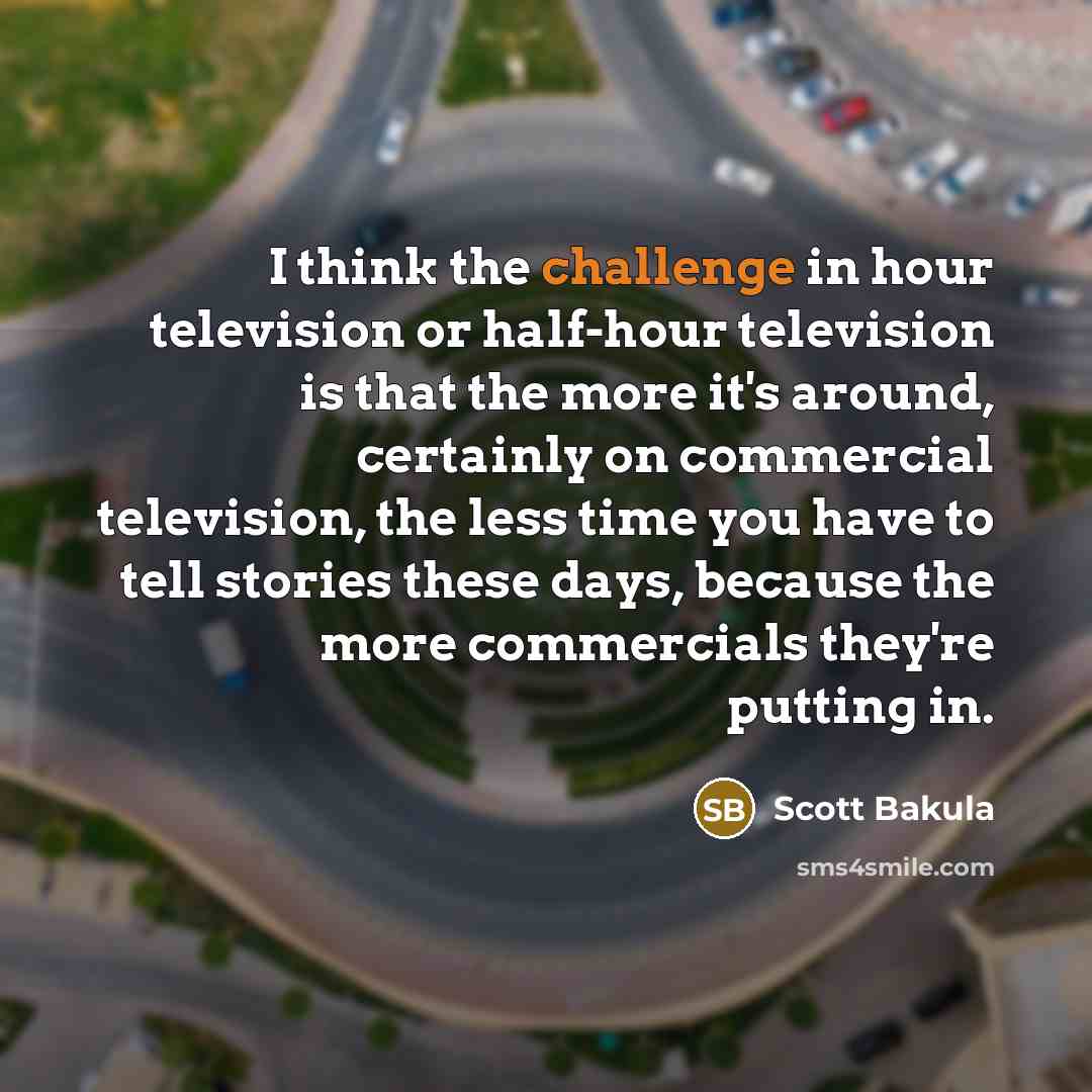 “I think the challenge in hour television or half-hour television…” quote by Scott Bakula