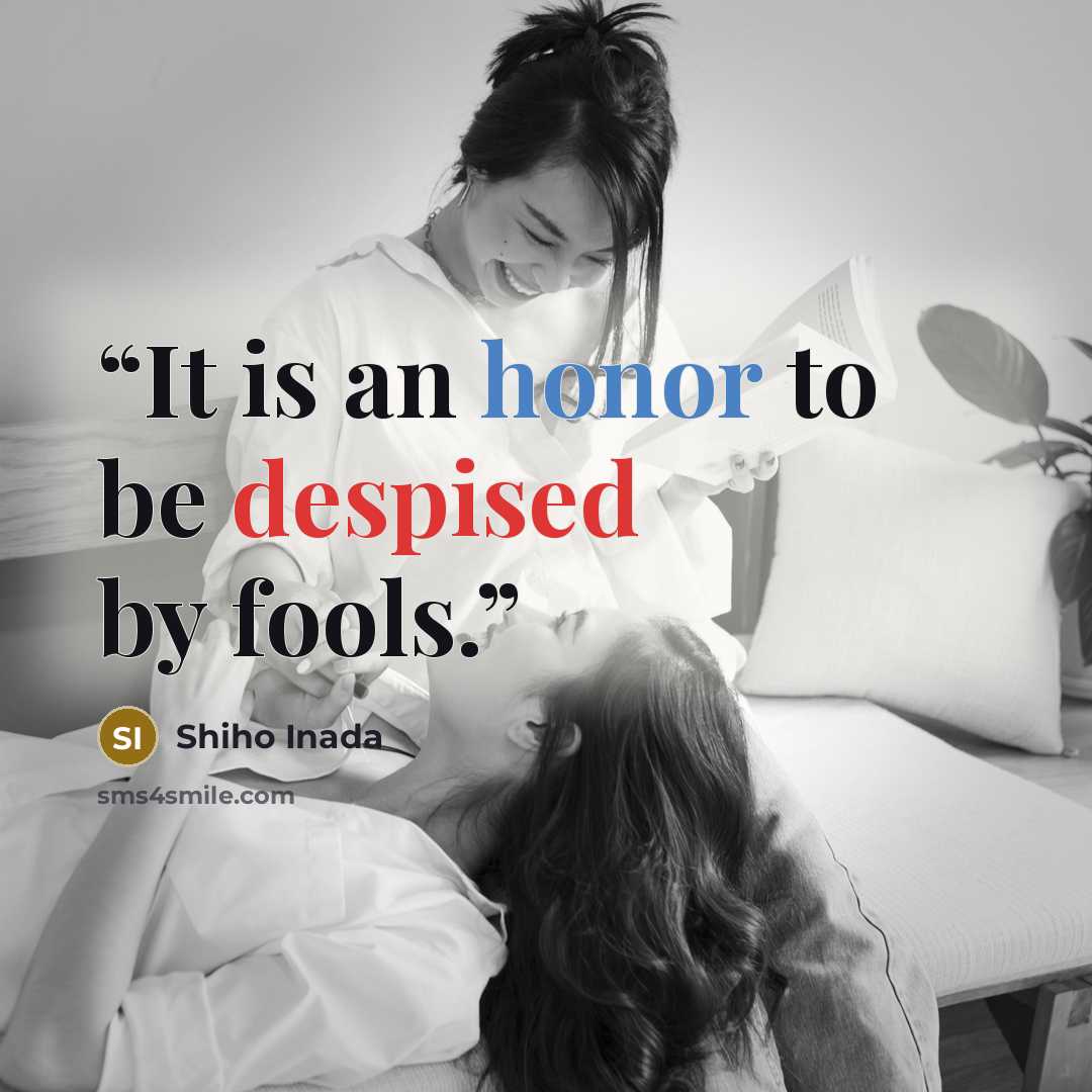 “It is an honor to be despised by fools.” quote by Shiho Inada