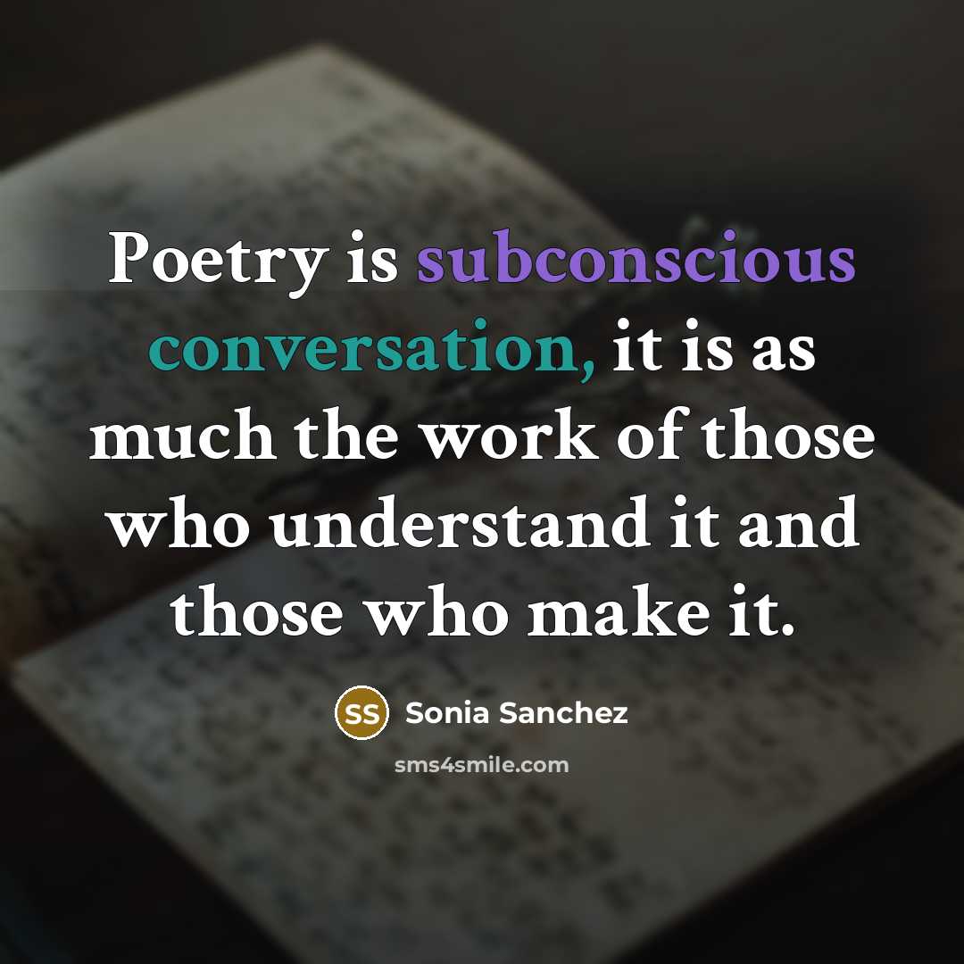 “Poetry is subconscious conversation, it is as much the work…” quote by Sonia Sanchez