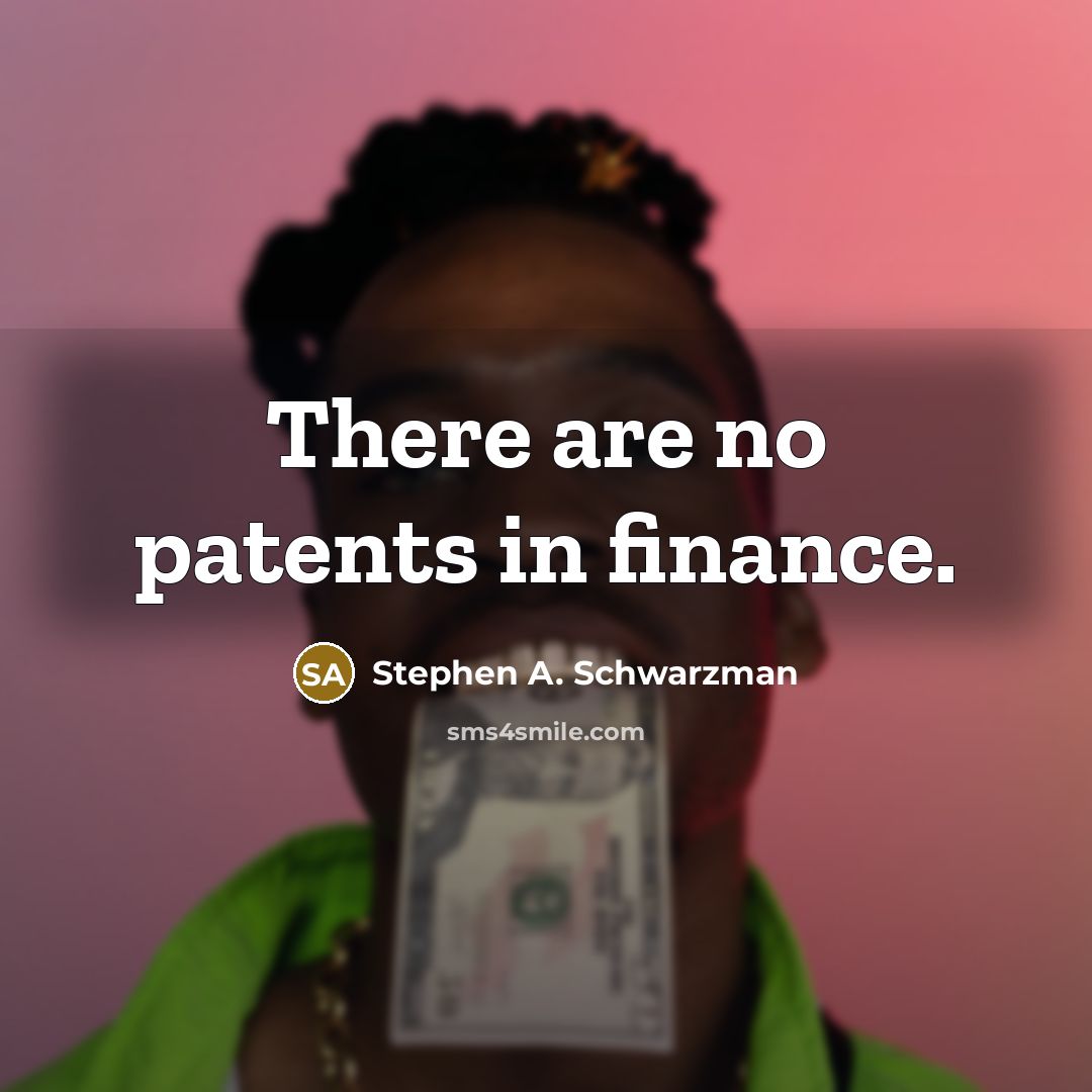 “There are no patents in finance.…” quote by Stephen A. Schwarzman