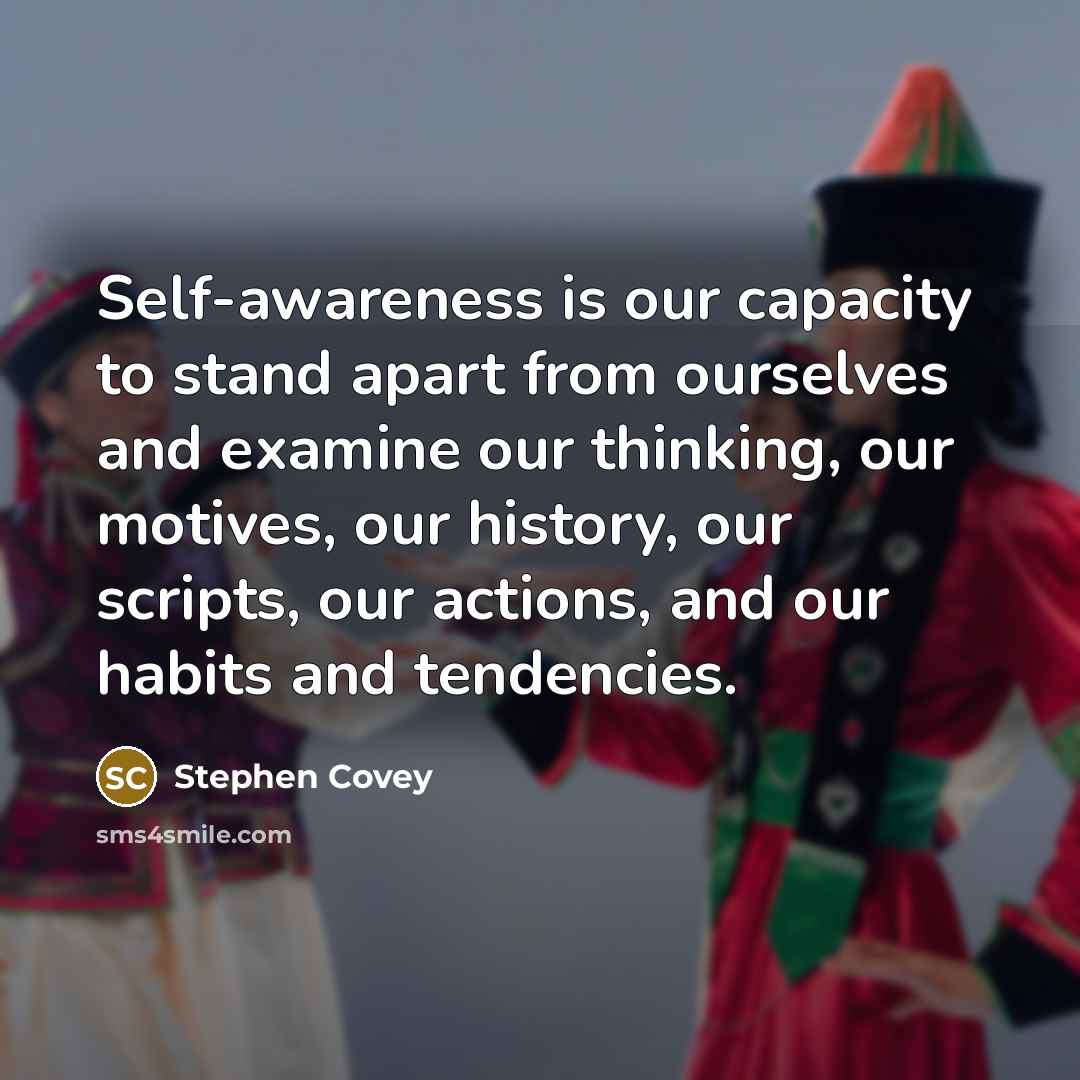 “Self-awareness is our capacity to stand apart from ourselves and…” quote by Stephen Covey