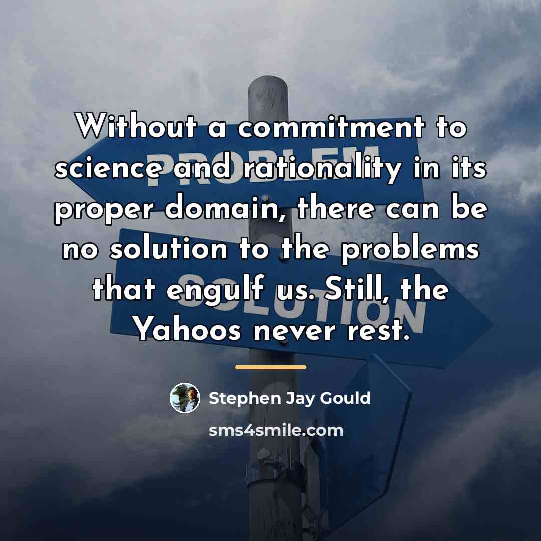 “Without a commitment to science and rationality in its proper…” quote by Stephen Jay Gould