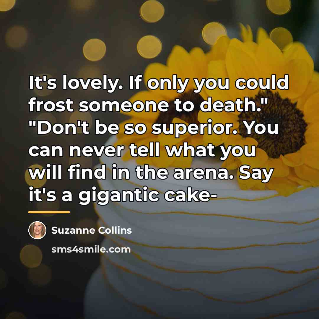“It's lovely. If only you could frost someone to death."…” quote by Suzanne Collins